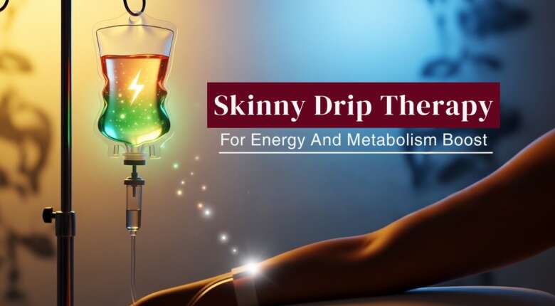 Skinny Drip Therapy for Energy and Metabolism Boost