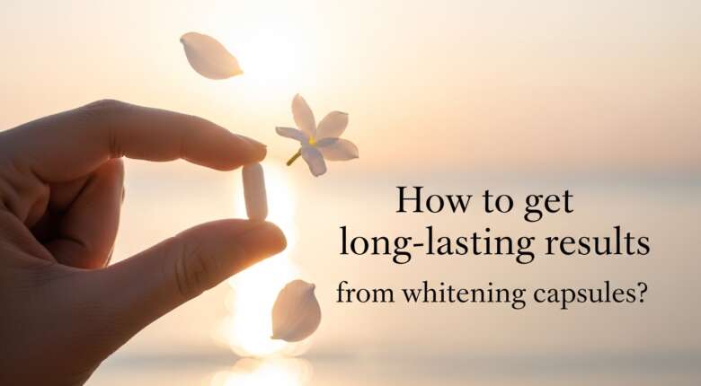 How to get long-lasting results from whitening capsules
